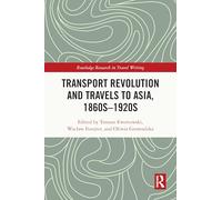 Transport Revolution and Travels to Asia, 1860s-1920s (Routledge Research in Travel Writing)