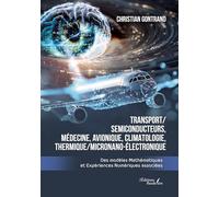 Transport/ Semiconducteurs, Médecine, Avionique, Climatologie, Thermique/MicroNano-Electronique: Des modèles Mathématiques et Expériences Numériques associées