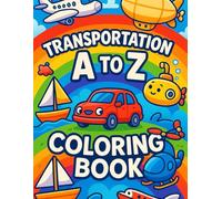 Transportation A to Z - Fun Alphabet Coloring Book for Kids: Learn the Alphabet, One Vehicle at a Time! (Early Learners Collection)