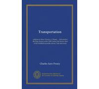 Transportation: address by Hon. Charles A. Prouty ... delivered in the Page lecture series 1909, before the Senior class of the sheffield scientific school, Yale university