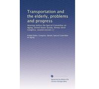 Transportation and the elderly, problems and progress: Hearings before the Special Committee on Aging, United States Senate, Ninety-third Congress, second session-[ ]: Volume 2