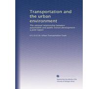 Transportation and the urban environment: The rational relationship between automobile and public transit development : a joint report: Volume 1
