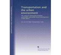 Transportation and the urban environment: The rational relationship between automobile and public transit development : a joint report: Volume 2