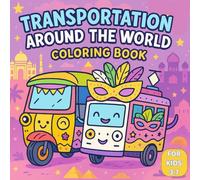Transportation Around the World Coloring Book for Kids Ages 3-7 - Fun Vehicles & Travel Adventures - 50 Pages: Explore cars, trains, airplanes, ships, ... designs, single-sided for easy coloring