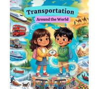 Transportation Around the World: Discover amazing ways people travel across the world! A multicultural and learning book for kid bed time story. (Little Travelers Around the World)