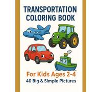 Transportation Coloring Book for Kids Ages 2-5: 40 Big Simple Pictures of Cars, Trucks, Planes and Boats