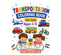 Transportation Coloring Book for Kids Ages 3-5: Fun and Easy Vehicle Coloring Pages with Cars, Trucks, Trains, and More for Toddlers and Preschoolers