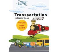 Transportation Coloring Book for Kids: Color the Ride, Discover Fun Facts as You Color Vehicles of All Kinds!