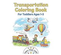 Transportation Coloring Book for Toddlers Ages 1-3: Learn Vehicle Names, Find Matching Pictures, and Enjoy Easy Coloring Fun with Bold Simple Designs