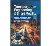 Transportation Engineering and Smart Mobility: Explore traffic modeling intelligent systems and sustainable transportation solutions