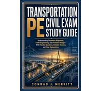 Transportation Pe Civil Exam Study Guide: Understanding Geometric Alignment, Traffic Engineering, and Pavement Design - With Practice Questions, Detailed Answers, and Clear Explanations