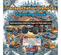 Transportation Vehicles Coloring Book: Bold and Easy Coloring Pages for Kids Ages 4-8: 65 Simple Cartoon Cars, Trucks, and Construction Sites for Toddlers and Preschoolers (130 Pages)