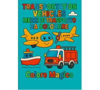 Transportation Vehicles - Mezzi di Trasporto da colorare (Colore Magico)