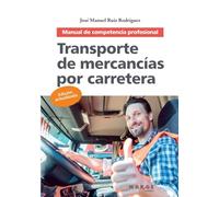 Transporte de mercancías por carretera. Manual de competencia profesional: 0 (Gestión del transporte)
