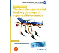 Transporte Sanitario. Técnicas De Soporte Vital Básico Y De Apoyo Al Soporte Vital Avanzado. Certificado De Profesionalidad.