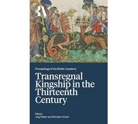 Transregnal Kingship in the Thirteenth Century: Jörg Peltzer and Nicholas Vincent: 275 (Proceedings of the British Academy)