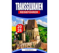 TRANSSILVANIEN REISEFÜHRER 2026: Mittelalterliche Burgen, malerische Berge und Legenden im Herzen Rumäniens