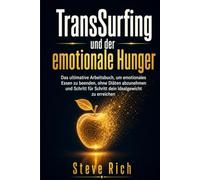 TransSurfing und der emotionale Hunger: Arbeitsbuch, um emotionales Essen zu beenden, ohne Diäten abzunehmen und Schritt für Schritt dein Idealgewicht zu leben (transsurfing deutsch)