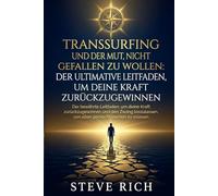 TransSurfing und der Mut, nicht gefallen zu wollen: Der ultimative Leitfaden, um deine Kraft zurückzugewinnen: Wage es, das Leben in vollen Zügen zu ... Schritt für Schritt (transsurfing deutsch)