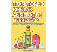 TRANSTORNO BIPOLAR, ANSIEDADE E DEPRESSÃO: COMO A DIETA CETOGÊNICA PODE AJUDAR