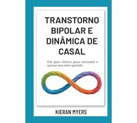 TRANSTORNO BIPOLAR E DINÂMICA DE CASAL: Um guia clínico para entender e apoiar seu ente querido.