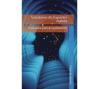 Transtorno do Espectro Autista: Guia para pais e cuidadores