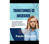 Transtornos de Ansiedade: Um guia prático para entender e superar a ansiedade generalizada, o transtorno do pânico e as fobias (Psicologia)