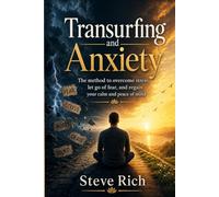 Transurfing and Anxiety: The method to overcome stress, let go of fear, and reclaim your calm and peace of mind