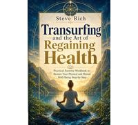 Transurfing and the Art of Regaining Health: Practical Exercise Workbook to Restore Your Physical and Mental Well-being Step-by-Step (Transurfing Books)