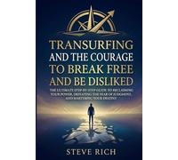 Transurfing and the Courage to Break Free and be DISLIKED: The Ultimate Step-by-Step Guide to Reclaiming Your Power, Defeating the Fear of Judgment, and Mastering Your Destiny (Transurfing Books)