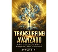 Transurfing Avanzado: 20 Protocolos Ocultos para Acelerar tu Manifestación y Alterar tu Línea de Vida. (Transurfing - Libros Clave)