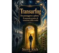 Transurfing: Da passeggero a pilota. Il manuale pratico di creazione della realtà (Transurfing Italiano)