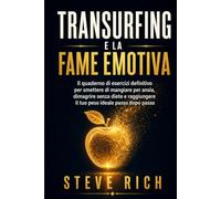 Transurfing e la fame emotiva: Quaderno di esercizi per smettere di mangiare per ansia, dimagrire senza diete e abitare il tuo peso ideale passo dopo passo (Transurfing Italiano)