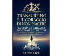 Transurfing e l'arte di non piacere: La guida definitiva per recuperare il tuo potere: Osa divorare la vita, liberati dal giudizio altrui e domina la tua realtà passo dopo passo