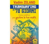 Transurfing in 78 giorni. Corso pratico per gestire la tua realtà (Nuova saggezza)