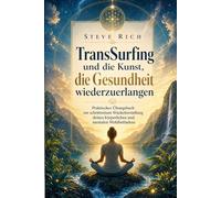 Transurfing und die Kunst, die Gesundheit wiederzuerlangen: Praktisches Übungsbuch zur schrittweisen Wiederherstellung deines körperlichen und geistigen Wohlbefindens (transsurfing deutsch)