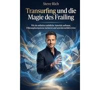 Transurfing und die Magie des Frailing: Gewinne mühelos tiefe Freundschaften und natürliche Autorität. Meistere Führungskompetenz und werde ... Umfeld hinterlässt. (transsurfing deutsch)