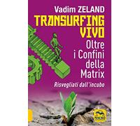 Transurfing vivo. Oltre i confini della Matrix. Risvegliati dall'incubo (Nuova saggezza)