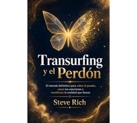 Transurfing y el Perdón: El método definitivo para soltar el pasado, sanar tus emociones y manifestar la realidad que deseas (Transurfing en Español)