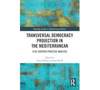 Transversal Democracy Projection in the Mediterranean: A De-Centred Practice Analysis (Routledge Studies in Mediterranean Politics)
