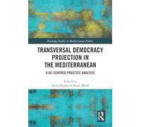 Transversal Democracy Projection in the Mediterranean: A De-Centred Practice Analysis (Routledge Studies in Mediterranean Politics)