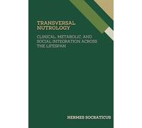 Transversal Nutrology: Clinical, Metabolic, and Social Integration Across the Lifespan (Contemporary Nutrology: Scientific Foundations, Clinical Practice, and Public Health Policies)