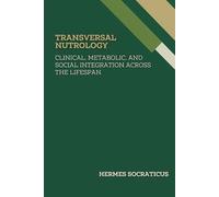 Transversal Nutrology: Clinical, Metabolic, and Social Integration Across the Lifespan (Contemporary Nutrology: Scientific Foundations, Clinical Practice, and Public Health Policies)