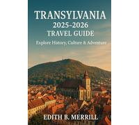 Transylvania 2025-2026 travel guide: Explore History, Culture & Adventure