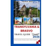 TRANSYLVANIA & BRASOV Travel Guide 2026: DISCOVER THE HEART OF ROMAINIA: CASTLES, CULTURE & CARPATHIANS