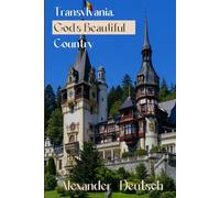 Transylvania: God’s Beautiful Country: How to Visit and Enjoy That Wonderful Place (Black & White Edition)