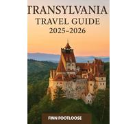 Transylvania Travel Guide 2025-2026: Your Essential Companion to Romania's Magical Region