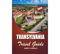 Transylvania Travel Guide 2026: For first-time visitors, history, culture lovers. explore castles, villages, hidden trails and local life in Central Romania