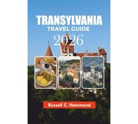 TRANSYLVANIA TRAVEL GUIDE 2026: Where to Stay, Top Attractions, Travel Tips & Unforgettable Adventures