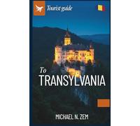 Transylvania travel guide: To Explore the Holiday, History, Hiking , Trekking guide and Things not to do in Romania’s vibrant city